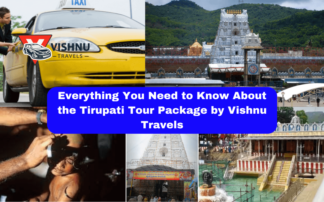 Everything You Need to Know About the Tirupati Tour Package by Vishnu Travels