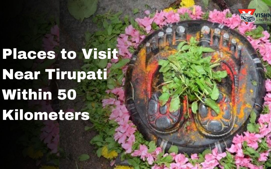 Places to Visit Near Tirupati Within 50 Kilometers: Perfect for Weekend Getaways