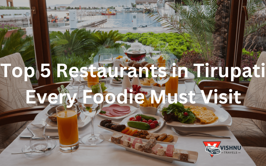 Top 5 Restaurants in Tirupati Every Foodie Must Visit